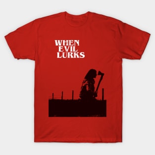 When Evil Lurks T-Shirt